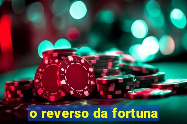 o reverso da fortuna